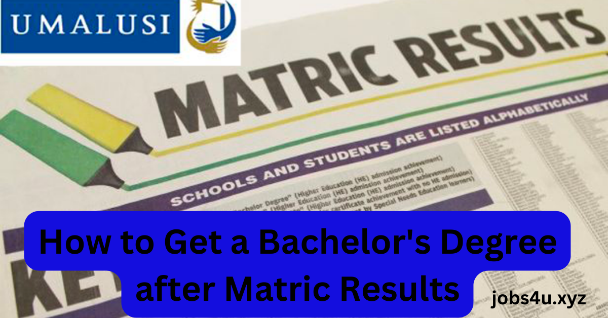 How To Get A Bachelor s Degree After Matric Results JOBS 4 U how-to-get-a-bachelor-s-degree-after-matric-results-jobs-4-u